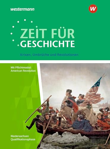 Zeit für Geschichte - Ausgabe für die Qualifikationsphase in Niedersachsen: Themenband bis zum Zentralabitur 2024 Krisen, Umbrüche und Revolutionen Zeit für Geschichte - Ausgabe für die Qualifikationsphase in Niedersachsen: Themenband bis zum Zentralabitur 2024 Krisen, Umbrüche und Revolutionen