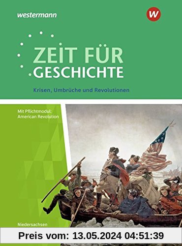 Zeit für Geschichte – Ausgabe für die Qualifikationsphase in Niedersachsen: Themenband ab dem Zentralabitur 2020: Krisen, Umbrüche und Revolutionen