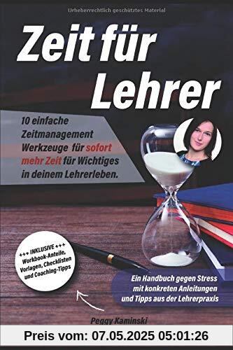 Zeit für Lehrer: 10 einfache Zeitmanagement Werkzeuge für sofort mehr Zeit für Wichtiges in deinem Lehrerleben. Ein Handbuch gegen Stress mit konkreten Anleitungen und Tipps aus der Lehrerpraxis Zeit für Lehrer: 10 einfache Zeitmanagement Werkzeuge für sofort mehr Zeit für Wichtiges in deinem Lehrerleben. Ein Handbuch gegen Stress mit konkreten Anleitungen und Tipps aus der Lehrerpraxis