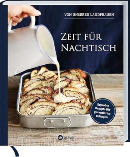 Zeit für Nachtisch von unseren Landfrauen: Erprobte Rezepte für garantiertes Gelingen. Süßspeisen & Desserts aus der Küche der Uplengener Landfrauen. von Landwirtschaftsverlag