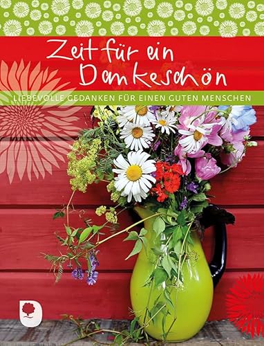 Zeit für ein Dankeschön: Liebevolle Gedanken für einen guten Menschen (Eschbacher Geschenkheft)