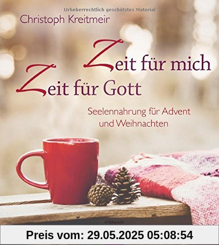Zeit für mich - Zeit für Gott: Seelennahrung für Advent und Weihnachten Zeit für mich - Zeit für Gott: Seelennahrung für Advent und Weihnachten