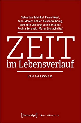 Zeit im Lebensverlauf: Ein Glossar (Sozialtheorie) von transcript Verlag