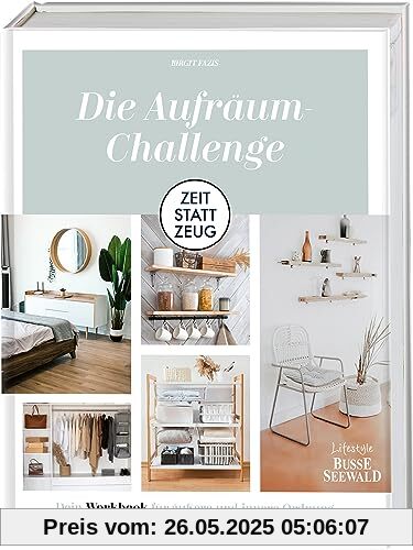 Zeit statt Zeug: Die Aufräum-Challenge.: Dein Workbook für äußere und innere Ordnung, Ruhe und Zufriedenheit