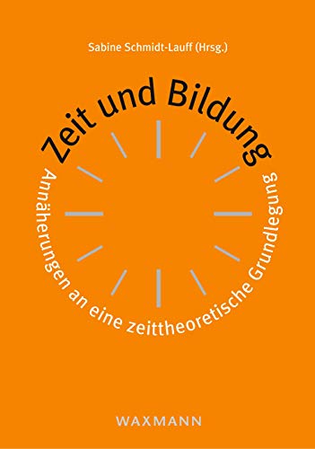 Zeit und Bildung: Annäherungen an eine zeittheoretische Grundlegung von Waxmann Verlag GmbH