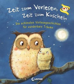 Zeit zum Vorlesen, Zeit zum Kuscheln - Die schönsten Vorlesegeschichten für wunderbare Träume von Loewe / Loewe Verlag