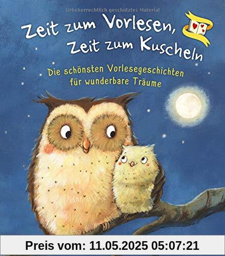 Zeit zum Vorlesen, Zeit zum Kuscheln - Die schönsten Vorlesegeschichten für wunderbare Träume: Gute-Nacht-Geschichten zum Vorlesen für Kinder ab 3 Jahre