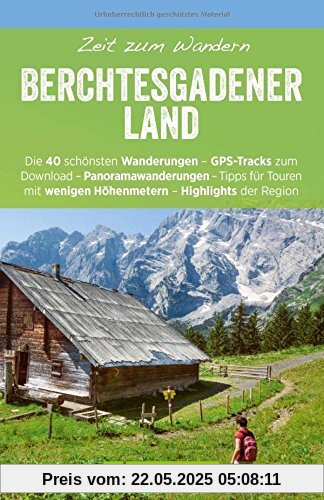 Zeit zum Wandern Berchtesgadener Land mit Faltkarte: Wanderführer mit den 40 schönsten Touren zum Wandern rund um Königsee, Ramsau am Dachstein, ... und Watzmann, mit GPS-Daten zum Download