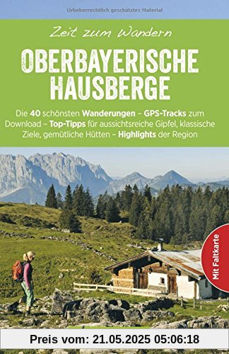 Zeit zum Wandern Oberbayerische Hausberge mit Faltkarte: Wanderführer mit 40 Touren zum Wandern in den Bayerischen Voralpen um Ramsau, Bad Tölz und Schliersee, mit GPS-Daten zum Download
