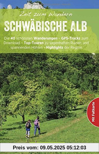 Zeit zum Wandern Schwäbische Alb: Die 40 schönsten Wanderungen - GPS-Tracks zum Download - Top-Touren zu sagenhaften Ruinen und spannenden Höhlen - Highlights der Region