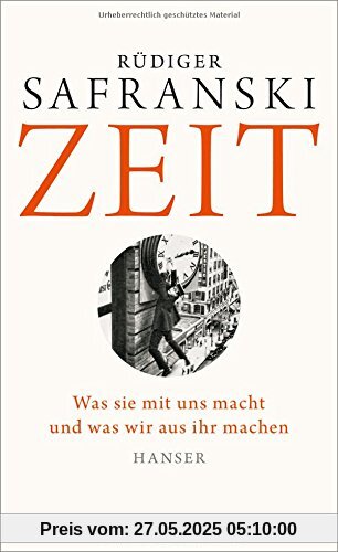 Zeit: Was sie mit uns macht und was wir aus ihr machen Zeit: Was sie mit uns macht und was wir aus ihr machen