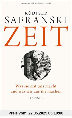 Zeit: Was sie mit uns macht und was wir aus ihr machen