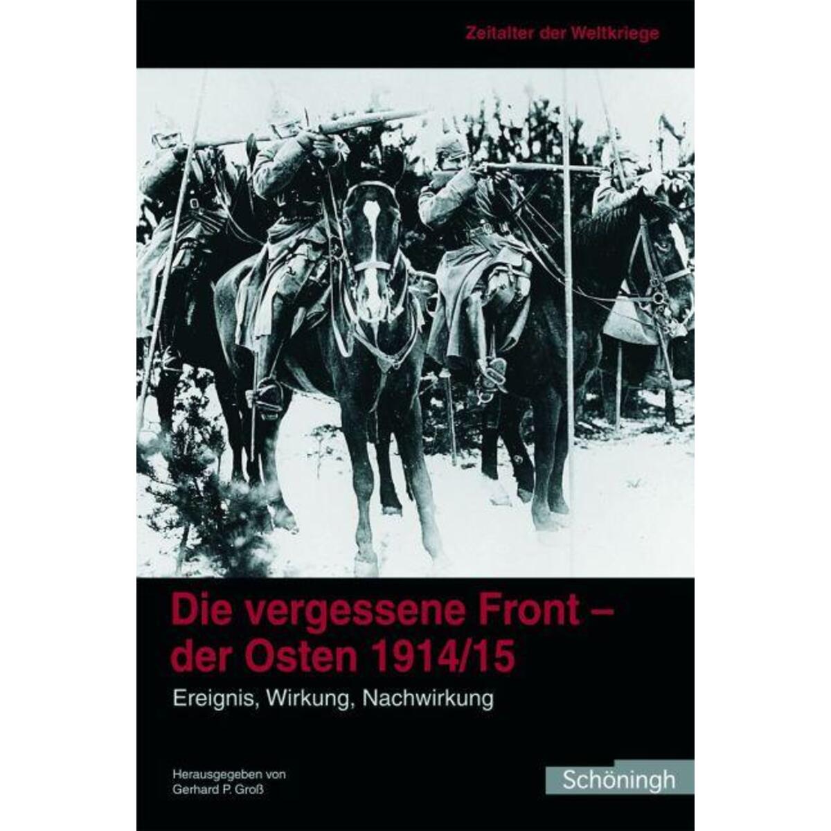 Zeitalter der Weltkriege 1. Die vergessene Front - der Osten 1914/15 Zeitalter der Weltkriege 1. Die vergessene Front - der Osten 1914/15 von Brill I Schoeningh