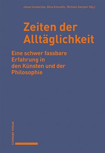 Zeiten der Alltäglichkeit: Eine schwer fassbare Erfahrung in den Künsten und der Philosophie von Schwabe Verlag GmbH