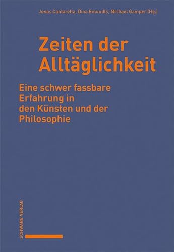 Zeiten der Alltäglichkeit: Eine schwer fassbare Erfahrung in den Künsten und der Philosophie Zeiten der Alltäglichkeit: Eine schwer fassbare Erfahrung in den Künsten und der Philosophie