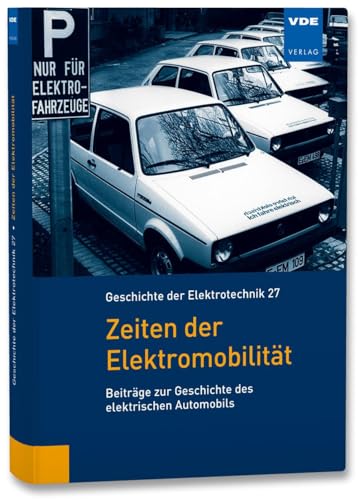 Zeiten der Elektromobilität: Beiträge zur Geschichte des elektrischen Automobils (Geschichte der Elektrotechnik Bd.27) von Vde Verlag GmbH