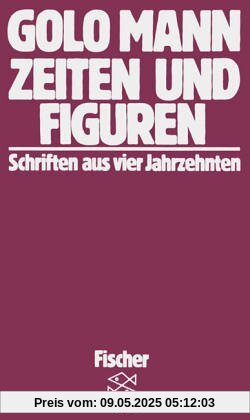 Zeiten und Figuren: Schriften aus vier Jahrzehnten Zeiten und Figuren: Schriften aus vier Jahrzehnten