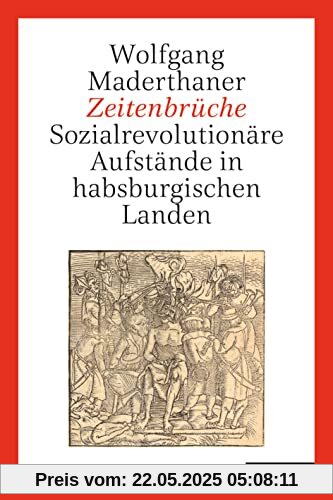 Zeitenbrüche: Sozialrevolutionäre Aufstände in habsburgischen Landen