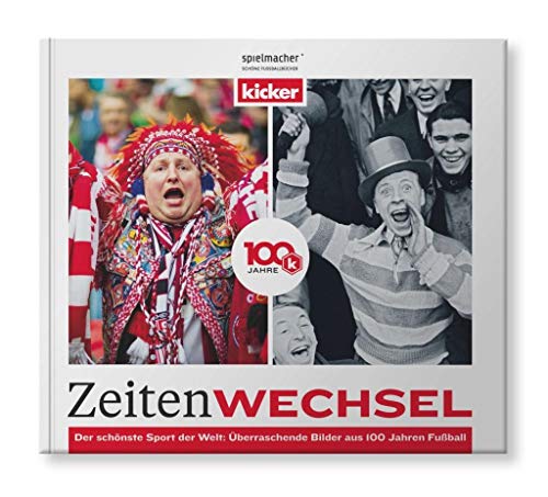 Zeitenwechsel. 100 Jahre kicker.: Der Bildband.