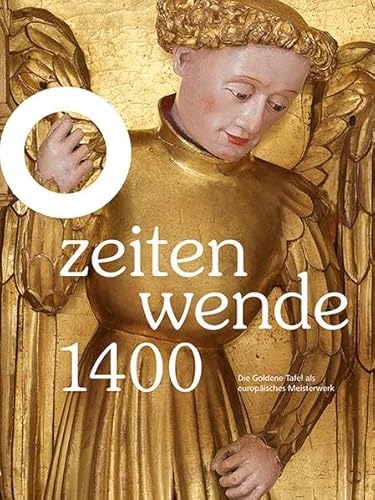 Zeitenwende 1400: Die goldene Tafel als europäisches Meisterwerk von Imhof Verlag