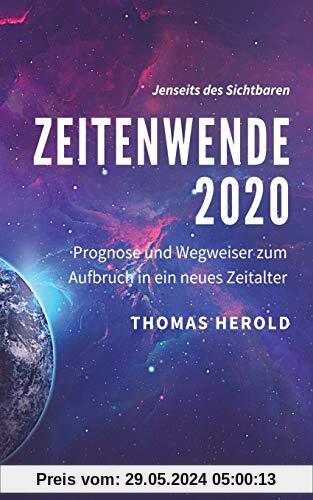 Zeitenwende 2020: Prognose und Wegweiser zum Aufbruch in ein neues Zeitalter (Jenseits des Sichtbaren, Band 3)