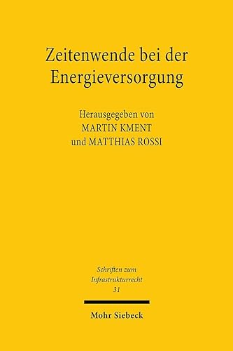 Zeitenwende bei der Energieversorgung: Neujustierung des rechtlichen Rahmens (Schriften zum Infrastrukturrecht, Band 31) von Mohr Siebeck