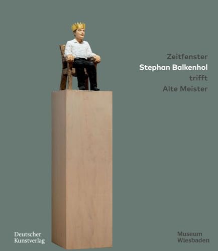 Zeitfenster. Stephan Balkenhol trifft Alte Meister von Deutscher Kunstverlag