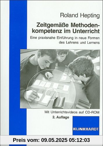 Zeitgemäße Methodenkompetenz im Unterricht: Eine praxisnahe Einführung in neue Formen des Lehrens und Lernens Zeitgemäße Methodenkompetenz im Unterricht: Eine praxisnahe Einführung in neue Formen des Lehrens und Lernens