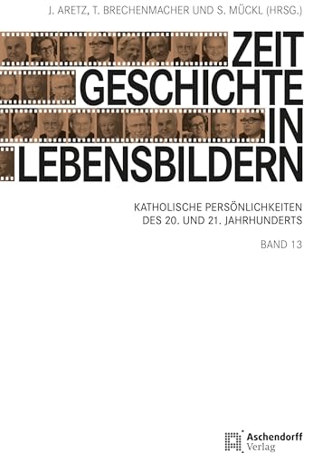 Zeitgeschichte in Lebensbildern, Band 13: Katholische Persönlichkeiten des 20. und 21. Jahrhunderts von Aschendorff Verlag