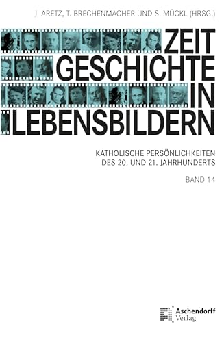 Zeitgeschichte in Lebensbildern 14: Katholische Persönlichkeiten des 20. und 21. Jahrhunderts Zeitgeschichte in Lebensbildern 14: Katholische Persönlichkeiten des 20. und 21. Jahrhunderts von Aschendorff