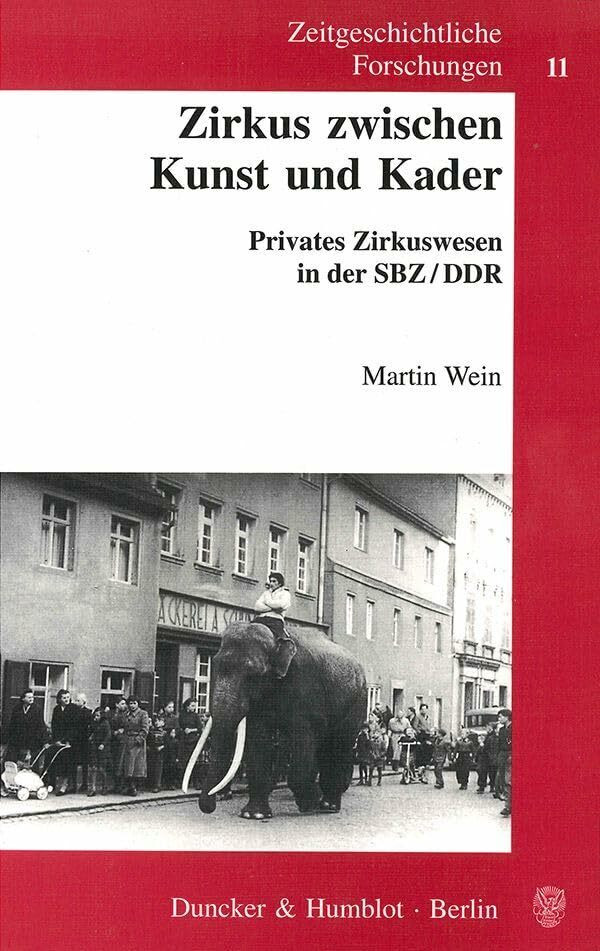 Zeitgeschichtliche Forschungen, Zirkus zwischen Kunst und Kader: Privates Zirkuswesen in der S...