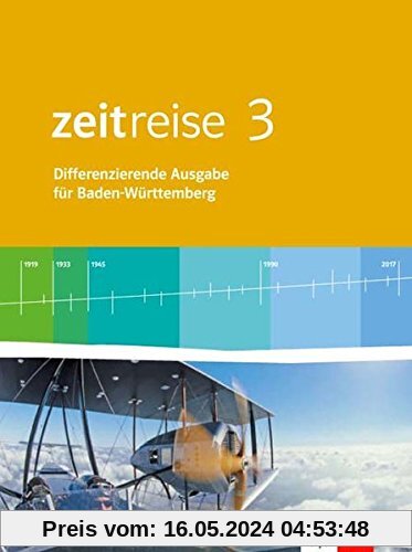 Zeitreise 3. Differenzierende Ausgabe Baden-Württemberg: Schülerbuch Klasse 9/10 (Zeitreise. Differenzierende Ausgabe für Baden-Württemberg ab 2016)