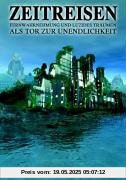 Zeitreisen: Fernwahrnehmung und Luzides Träumen als Tor zur Unendlichkeit Zeitreisen: Fernwahrnehmung und Luzides Träumen als Tor zur Unendlichkeit