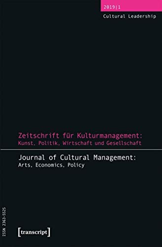 Zeitschrift für Kulturmanagement: Kunst, Politik, Wirtschaft und Gesellschaft: Jg. 5, Heft 1: Cultural Leadership