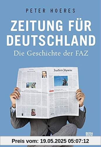 Zeitung für Deutschland: Die Geschichte der FAZ