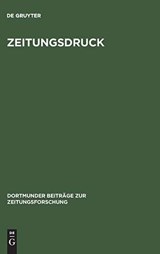 Zeitungsdruck: Die Entwicklung der Techniken vom 17. zum 20. Jahrhundert (Dortmunder Beiträge zur Zeitungsforschung, 58, Band 58)