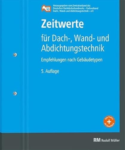 Zeitwerte für Dach-, Wand- und Abdichtungstechnik: Erfahrungswerte nach Gebäudetypen, 5. Auflage von Müller Rudolf