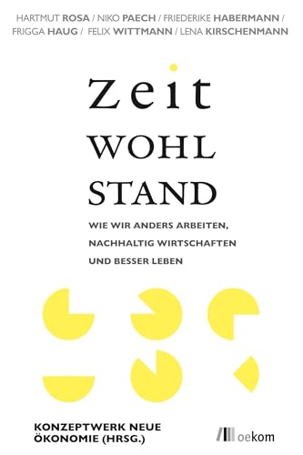 Zeitwohlstand: Wie wir anders arbeiten, nachhaltig wirtschaften und besser leben von Oekom Verlag GmbH