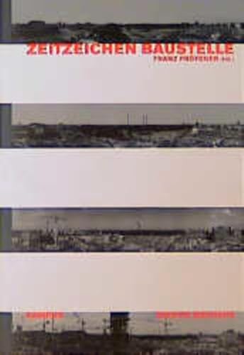 Zeitzeichen Baustelle: Realität, Inszenierung und Metaphorik eines abseitigen Ortes (Edition Bauhaus)