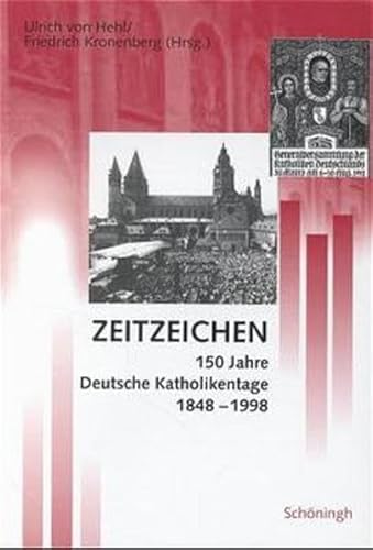 Zeitzeichen: 150 Jahre Deutsche Katholikentage 1848-1998. Mit einem Bildteil: 150 Jahre Katholikentage im Bild