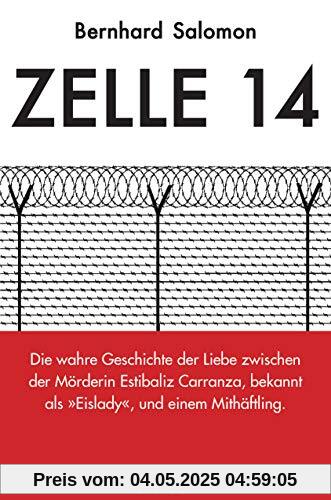 Zelle 14 Die wahre Geschichte der Liebe zwischen der Mörderin Estibaliz Carranza, bekannt als Eislady, und einem Mithäftling