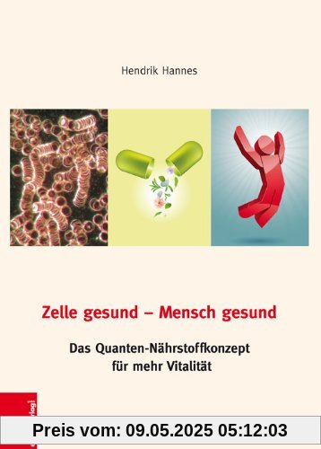 Zelle gesund-Mensch gesund: Das Quanten-Nährstoffkonzept für mehr Vitalität Zelle gesund-Mensch gesund: Das Quanten-Nährstoffkonzept für mehr Vitalität