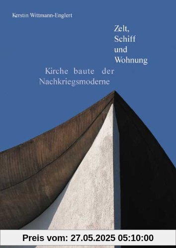 Zelt, Schiff und Wohnung: Kirchenbauten der Nachkriegsmoderne