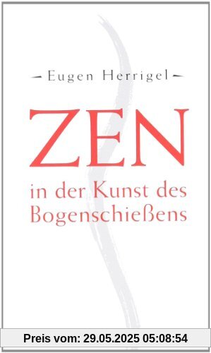 Zen in der Kunst des Bogenschießens Zen in der Kunst des Bogenschießens
