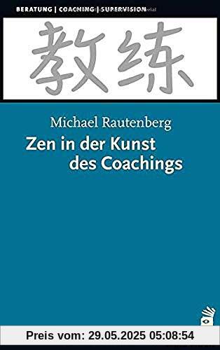 Zen in der Kunst des Coachings Zen in der Kunst des Coachings