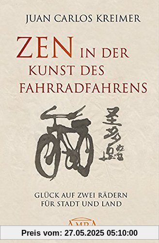 Zen in der Kunst des Fahrradfahrens: Glück auf zwei Rädern für Stadt und Land Zen in der Kunst des Fahrradfahrens: Glück auf zwei Rädern für Stadt und Land