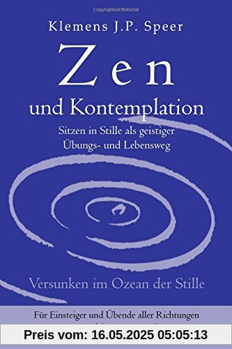 Zen und Kontemplation: Sitzen in Stille als geistiger Übungs- und Lebensweg