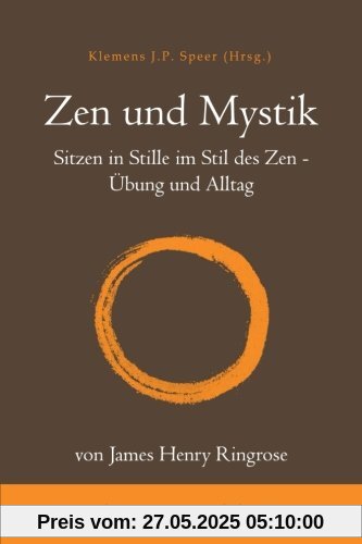 Zen und Mystik: Sitzen in Stille im Stil des Zen - Übung und Alltag Zen und Mystik: Sitzen in Stille im Stil des Zen - Übung und Alltag