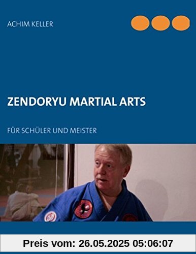 Zendoryu Martial Arts: Für Schüler und Meister
