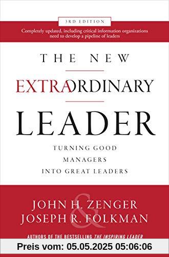 Zenger, J: New Extraordinary Leader, 3rd Edition: Turning Go: Turning Good Managers Into Great Leaders